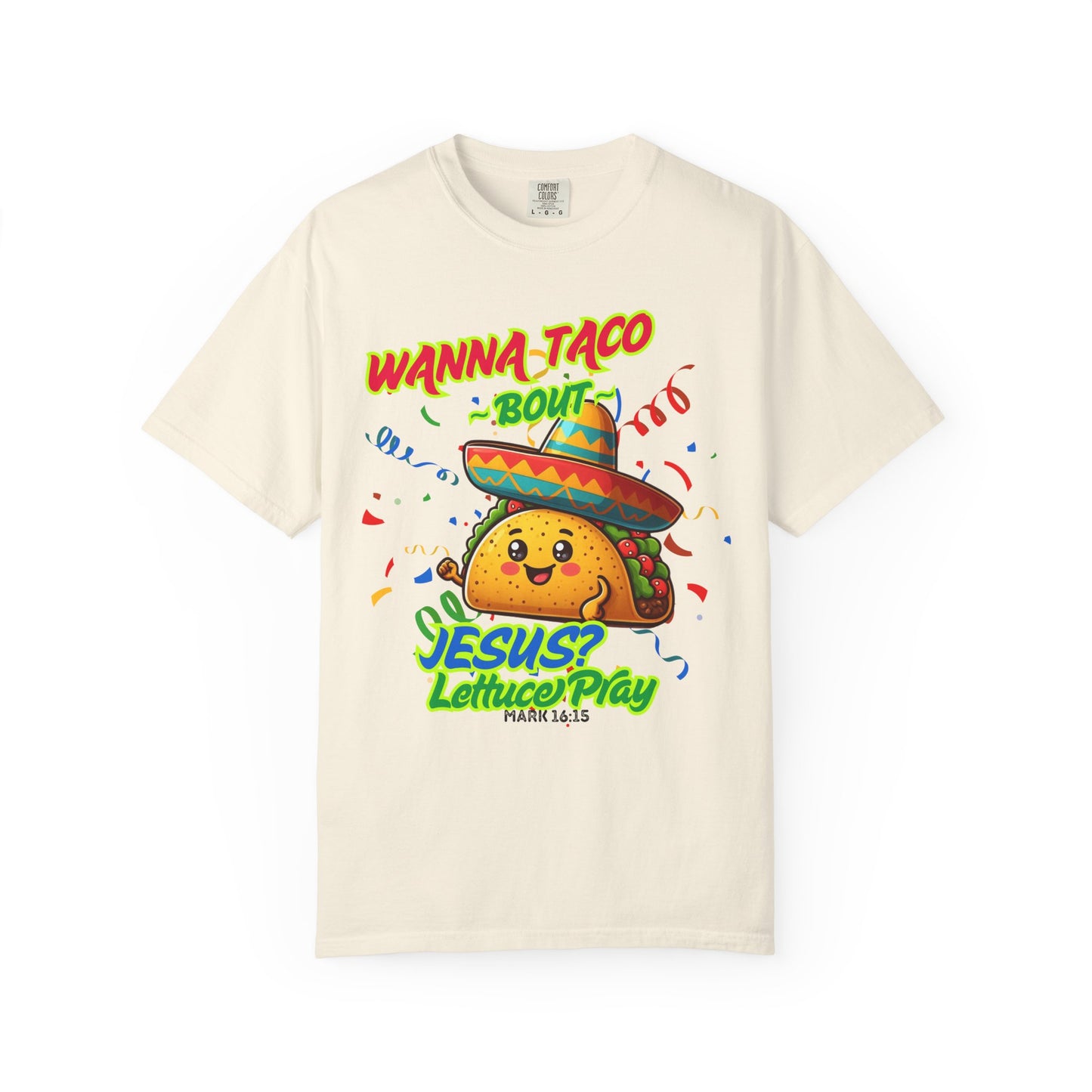 Wanna Taco "Bout Jesus? Lettuce Pray Tee, Funny Taco Jesus Unisex Garment-Dyed T-Shirt