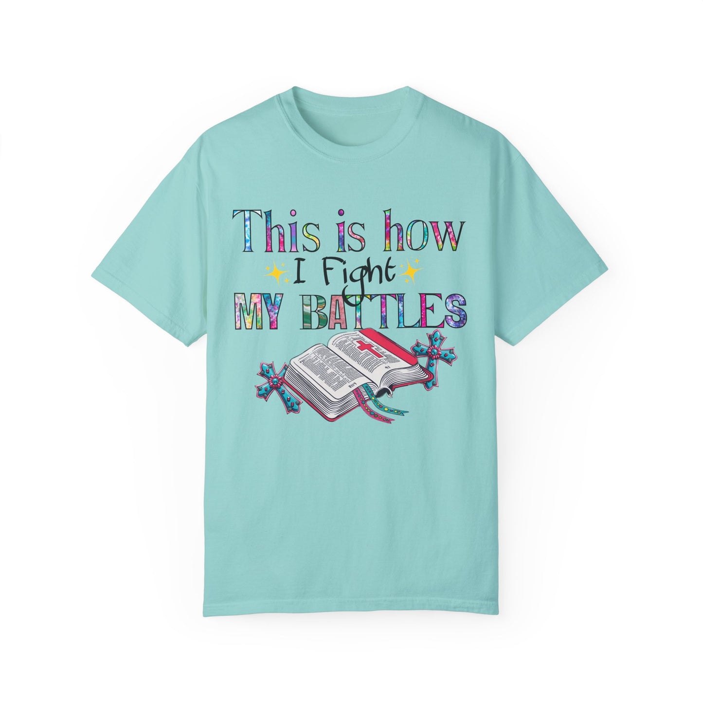 Unisex Garment-Dyed T-Shirt - "This is How I Fight My Battles" Inspirational Tee