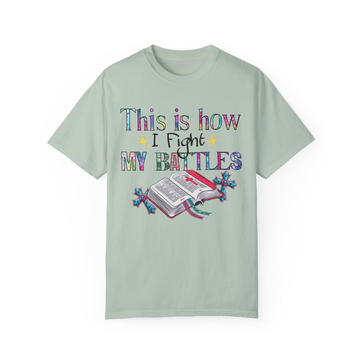 Unisex Garment-Dyed T-Shirt - "This is How I Fight My Battles" Inspirational Tee