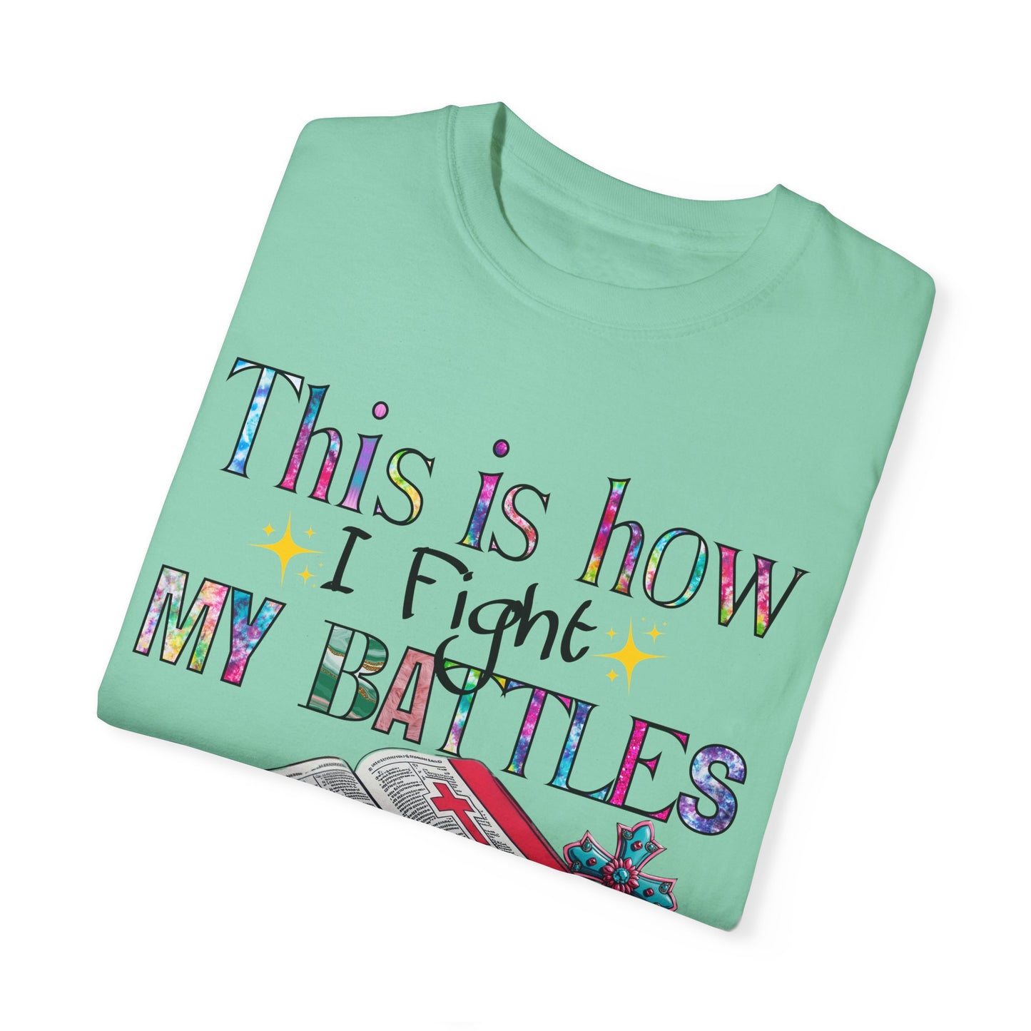 Unisex Garment-Dyed T-Shirt - "This is How I Fight My Battles" Inspirational Tee