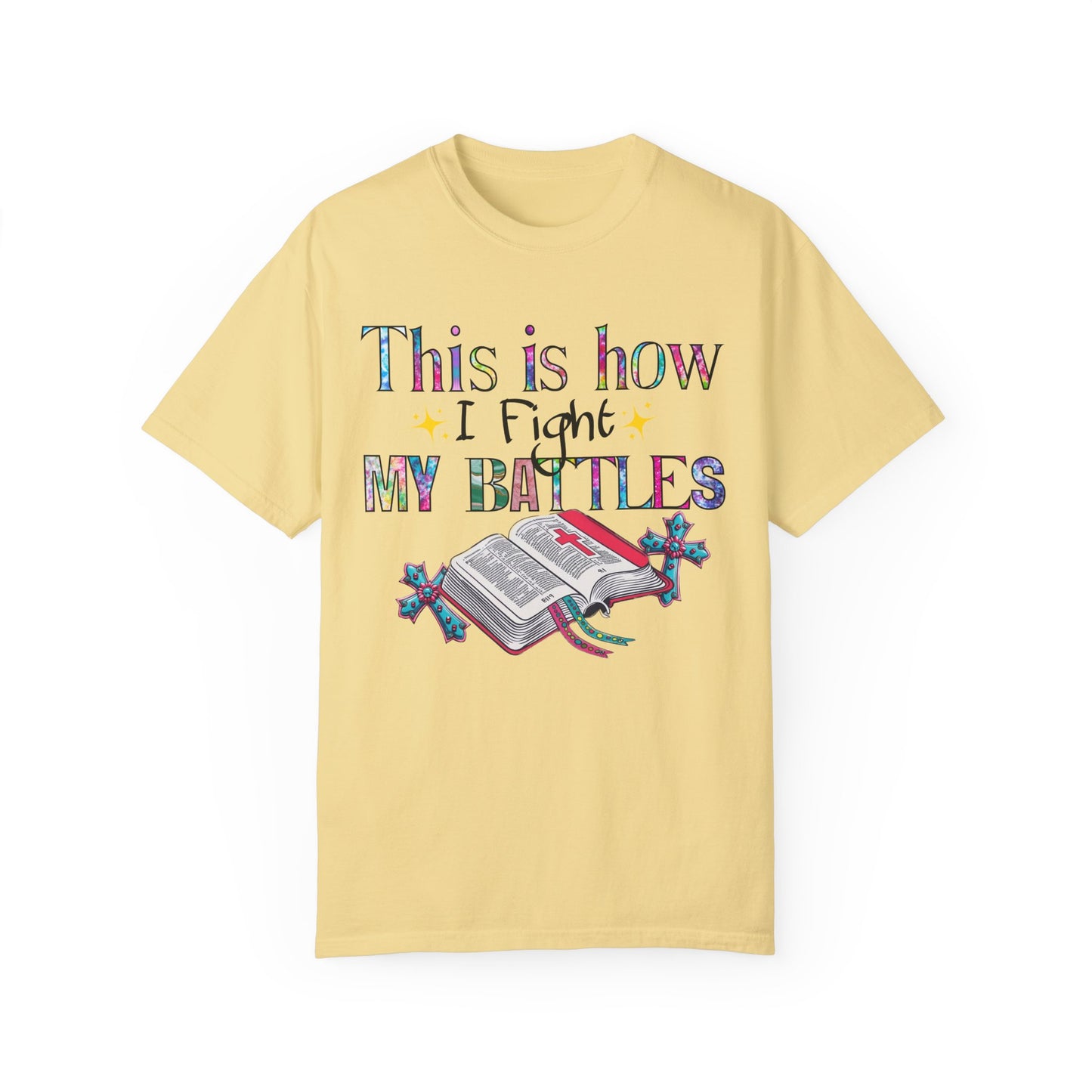 Unisex Garment-Dyed T-Shirt - "This is How I Fight My Battles" Inspirational Tee
