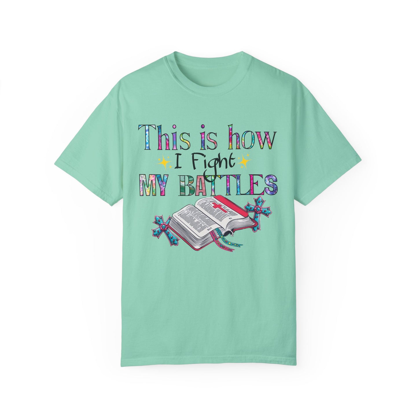 Unisex Garment-Dyed T-Shirt - "This is How I Fight My Battles" Inspirational Tee