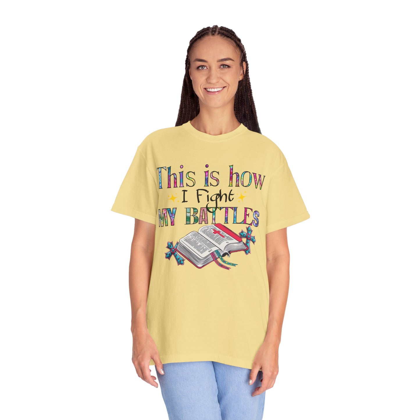 Unisex Garment-Dyed T-Shirt - "This is How I Fight My Battles" Inspirational Tee