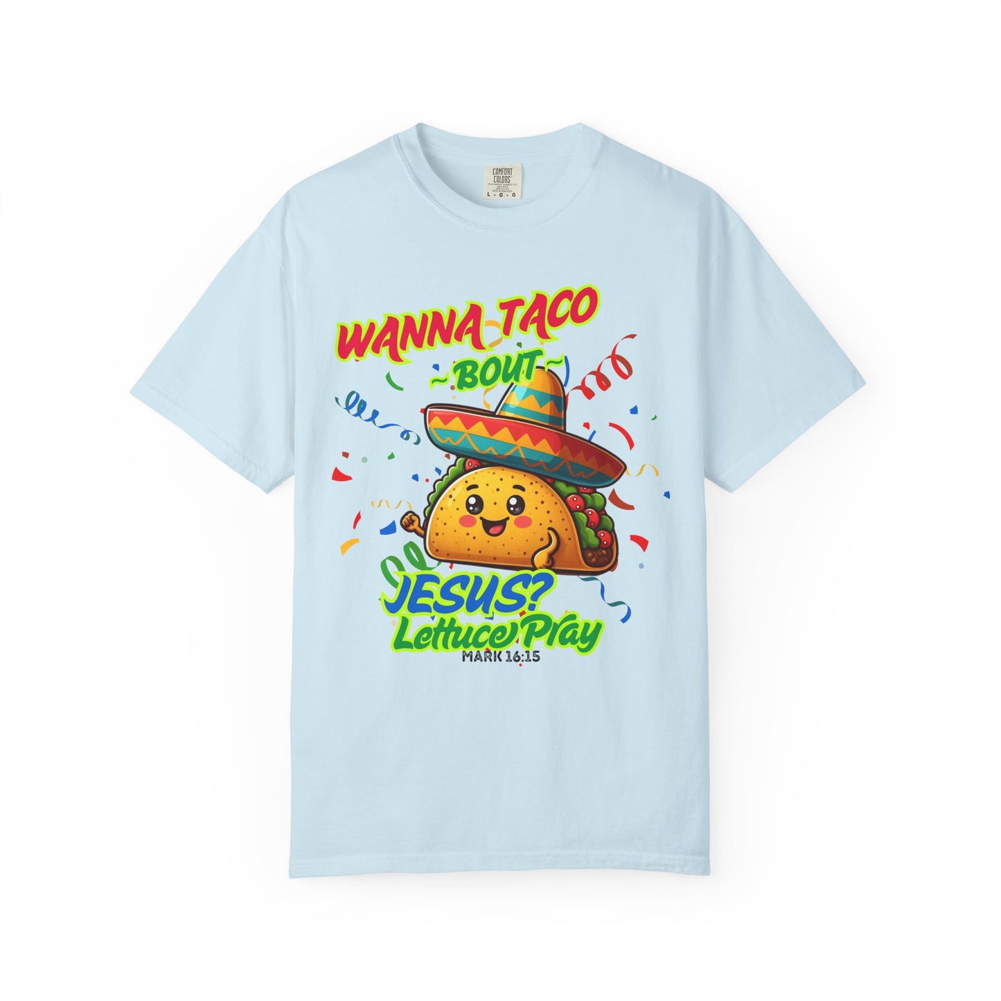 Wanna Taco "Bout Jesus? Lettuce Pray Tee, Funny Taco Jesus Unisex Garment-Dyed T-Shirt