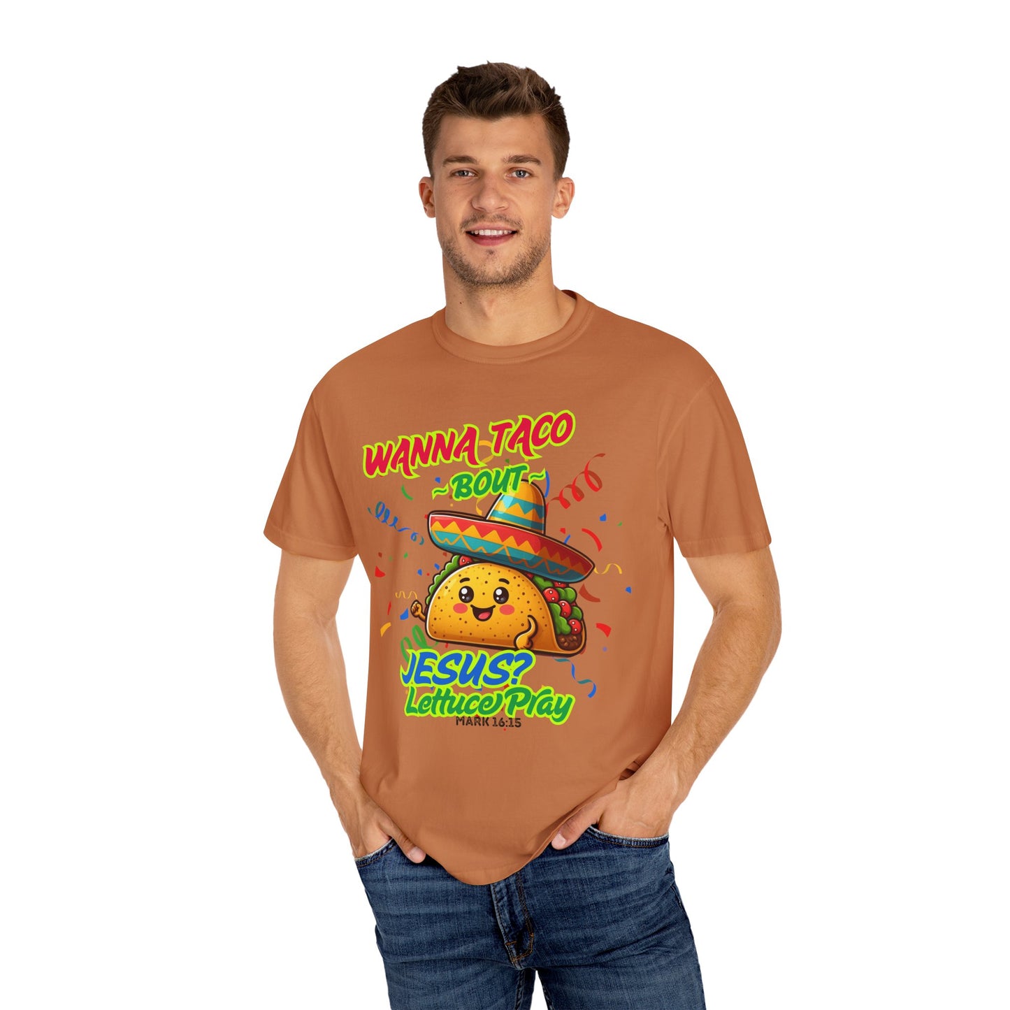 Wanna Taco "Bout Jesus? Lettuce Pray Tee, Funny Taco Jesus Unisex Garment-Dyed T-Shirt