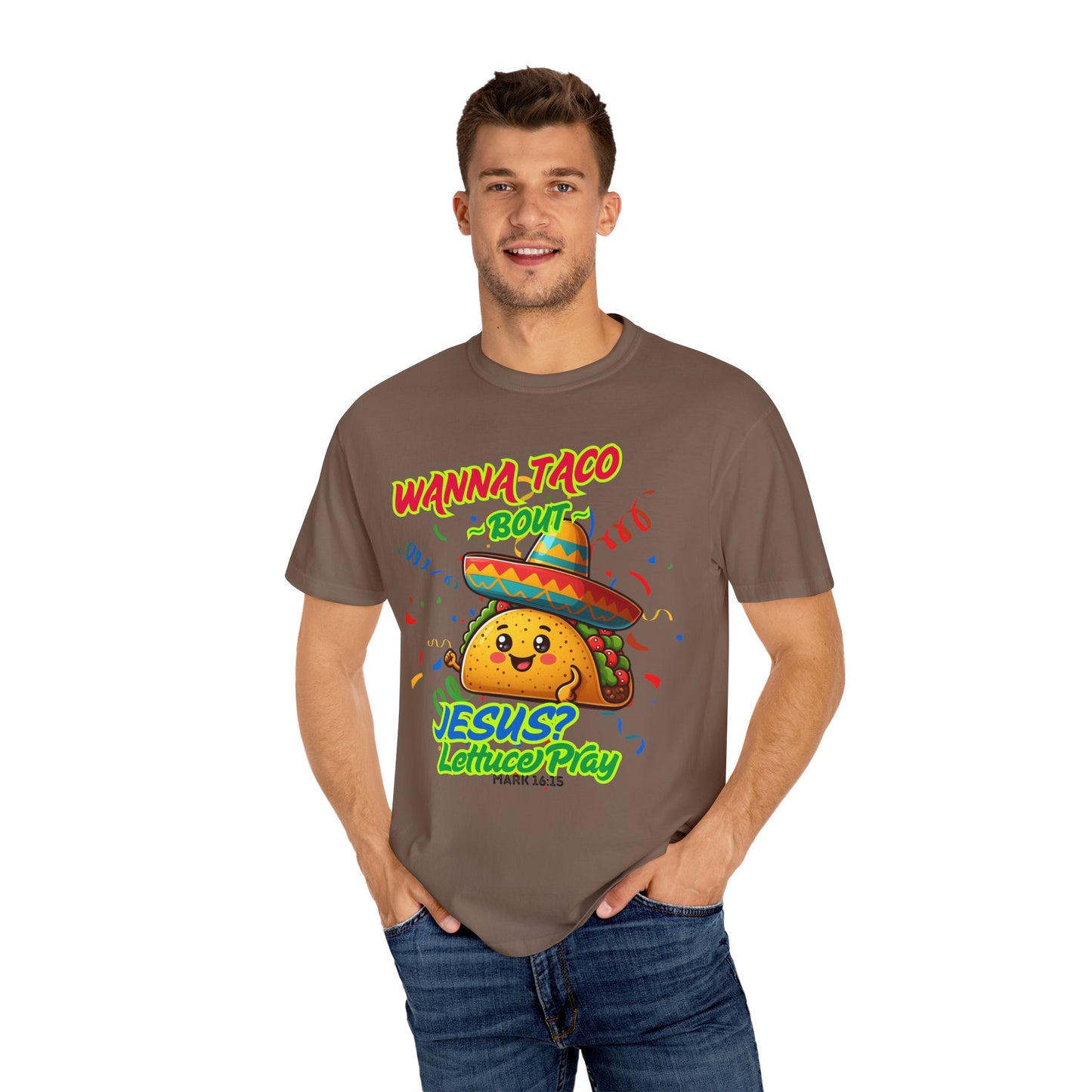 Wanna Taco "Bout Jesus? Lettuce Pray Tee, Funny Taco Jesus Unisex Garment-Dyed T-Shirt