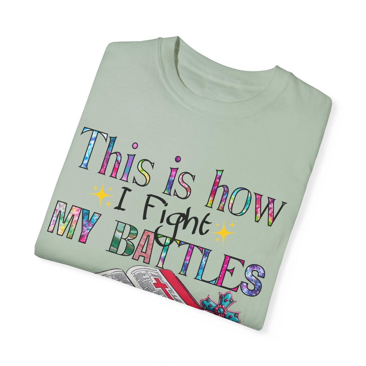 Unisex Garment-Dyed T-Shirt - "This is How I Fight My Battles" Inspirational Tee