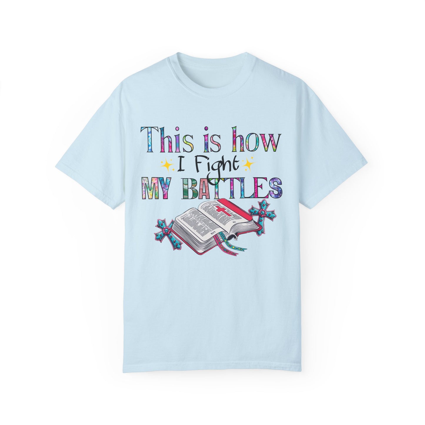 Unisex Garment-Dyed T-Shirt - "This is How I Fight My Battles" Inspirational Tee