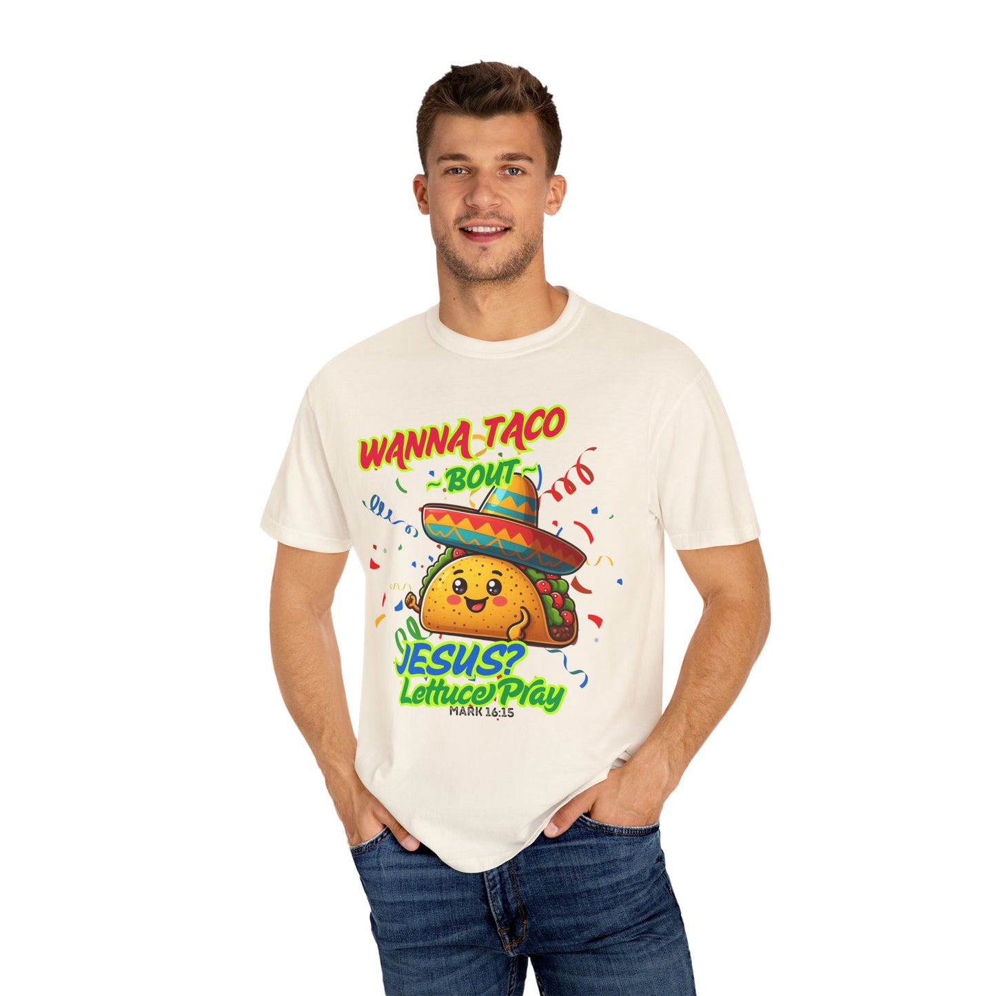 Wanna Taco "Bout Jesus? Lettuce Pray Tee, Funny Taco Jesus Unisex Garment-Dyed T-Shirt