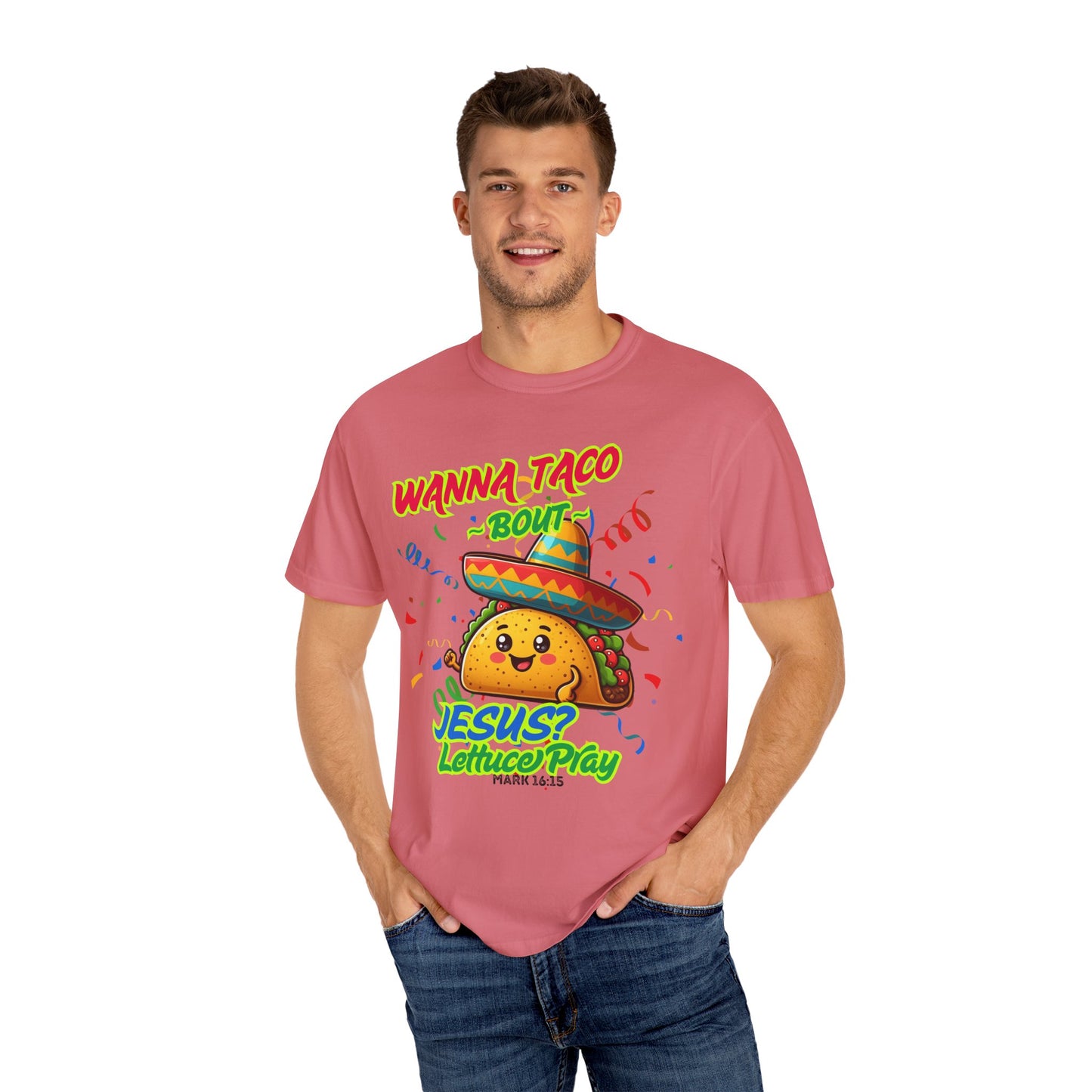 Wanna Taco "Bout Jesus? Lettuce Pray Tee, Funny Taco Jesus Unisex Garment-Dyed T-Shirt