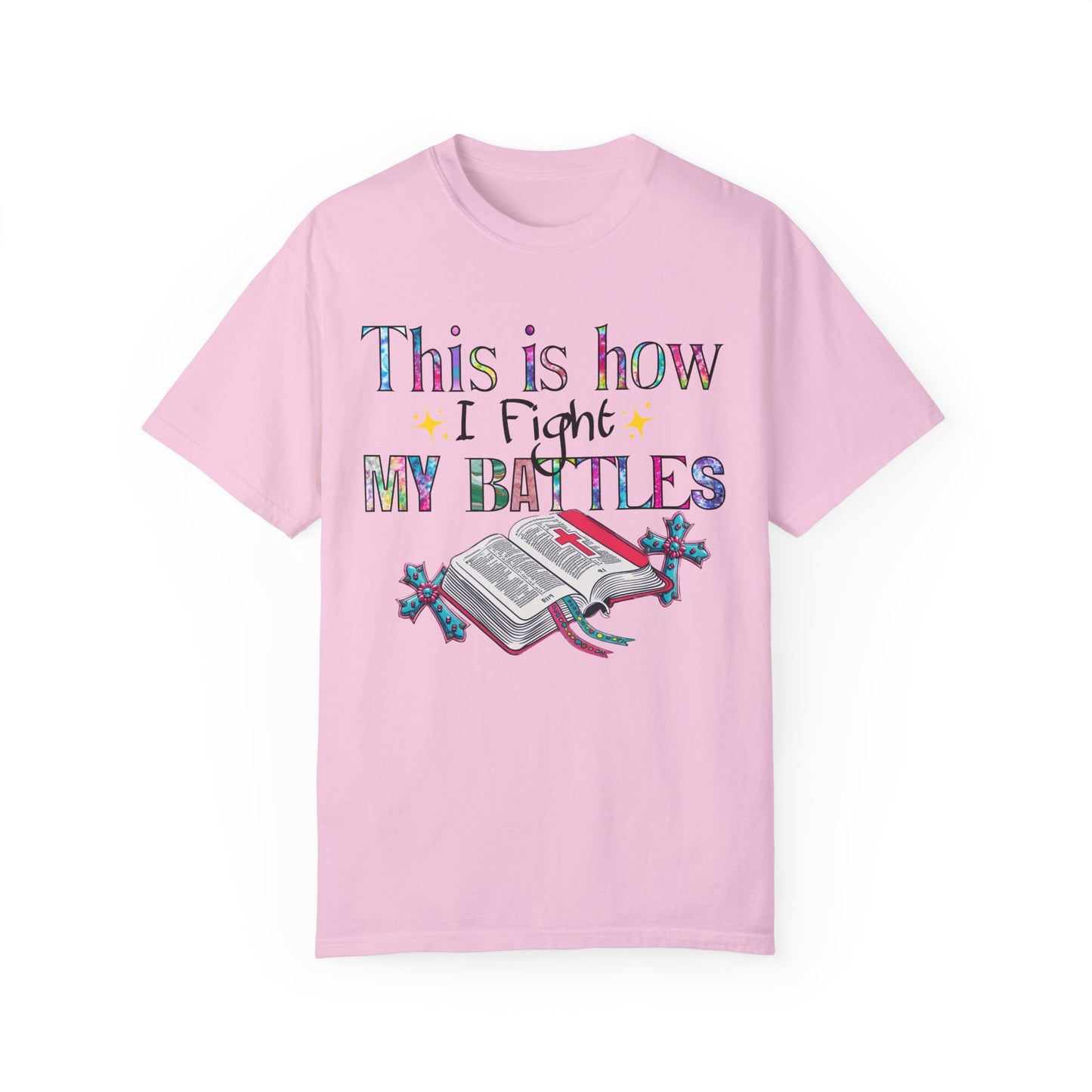 Unisex Garment-Dyed T-Shirt - "This is How I Fight My Battles" Inspirational Tee