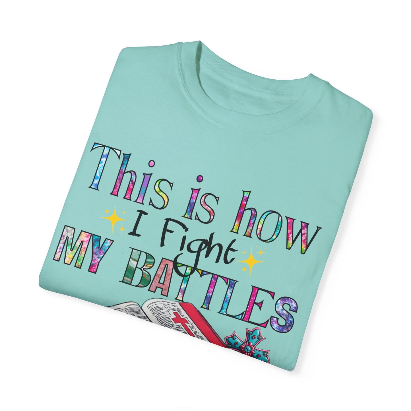 Unisex Garment-Dyed T-Shirt - "This is How I Fight My Battles" Inspirational Tee