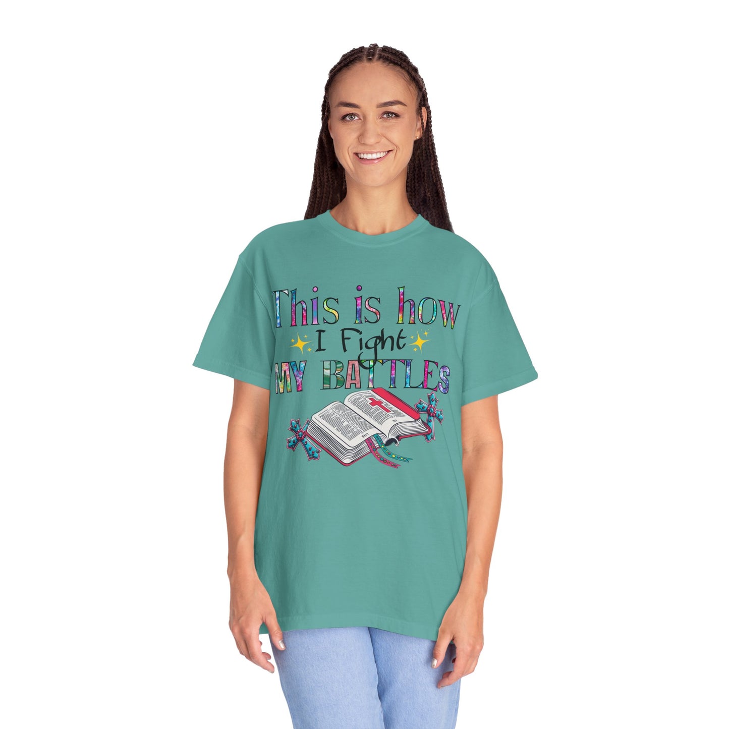 Unisex Garment-Dyed T-Shirt - "This is How I Fight My Battles" Inspirational Tee
