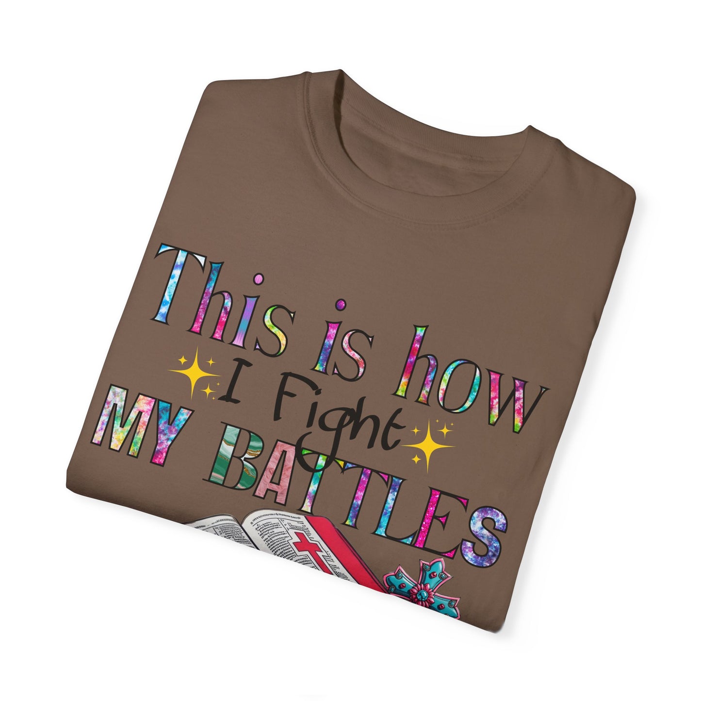 Unisex Garment-Dyed T-Shirt - "This is How I Fight My Battles" Inspirational Tee