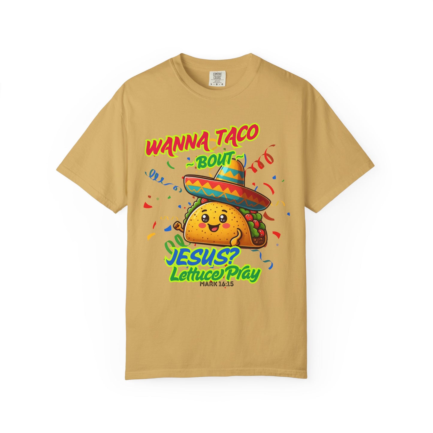 Wanna Taco "Bout Jesus? Lettuce Pray Tee, Funny Taco Jesus Unisex Garment-Dyed T-Shirt