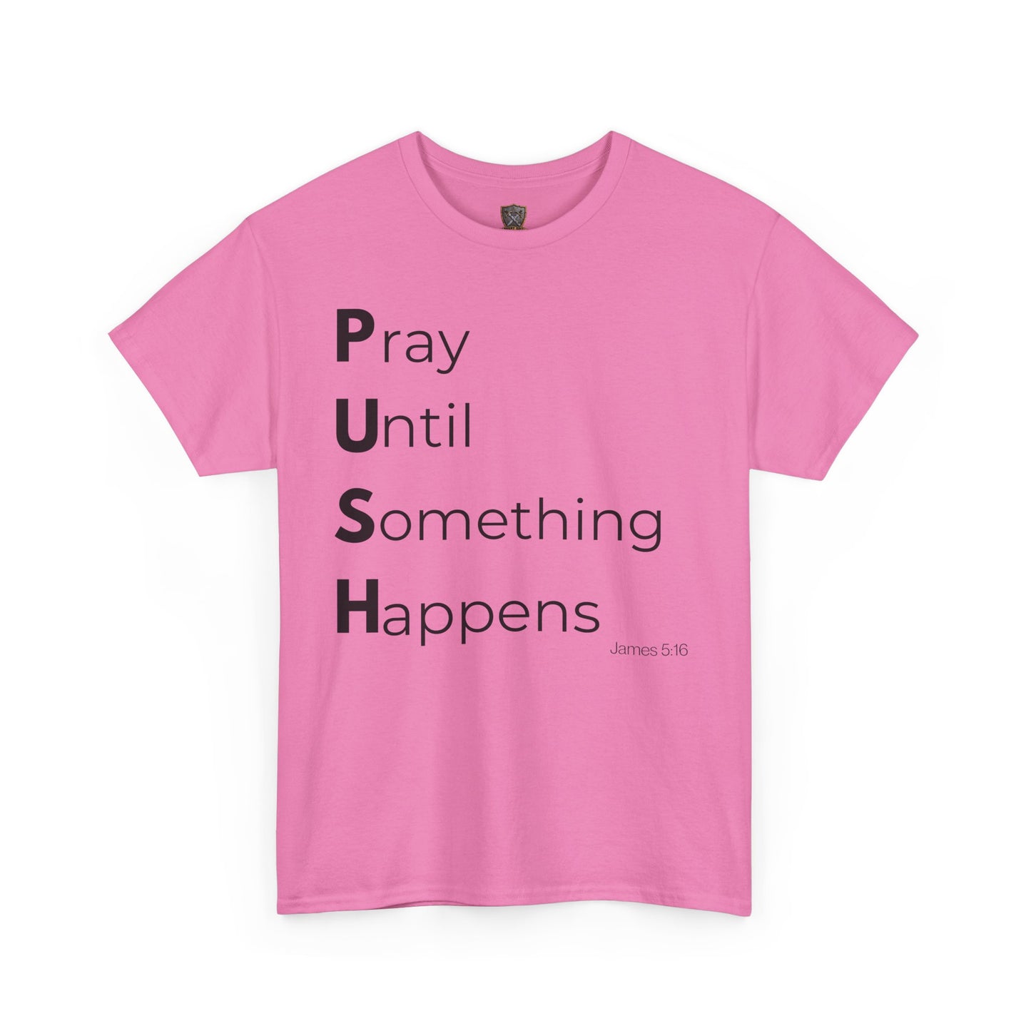 P.U.S.H. Pray Until Something Happens-TEE ✝️ Faith-Fueled & Fierce
