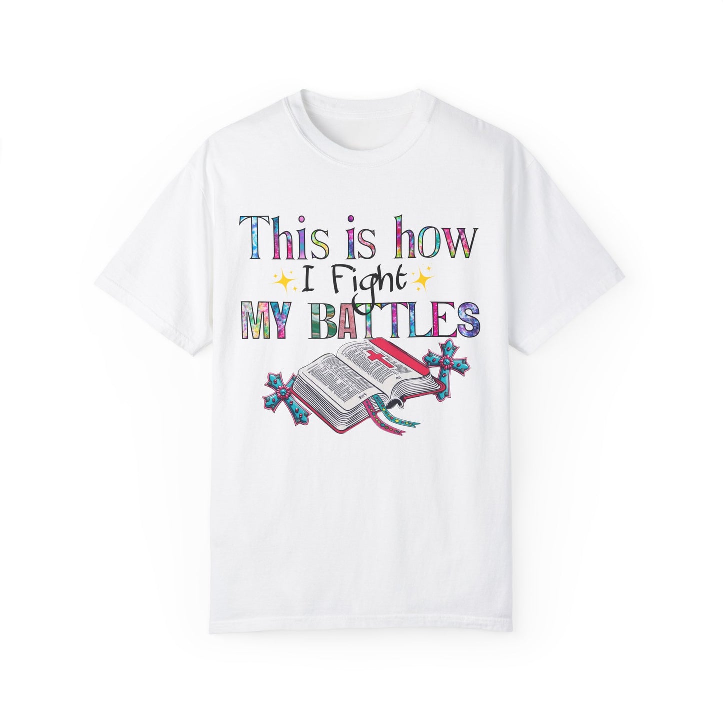 Unisex Garment-Dyed T-Shirt - "This is How I Fight My Battles" Inspirational Tee