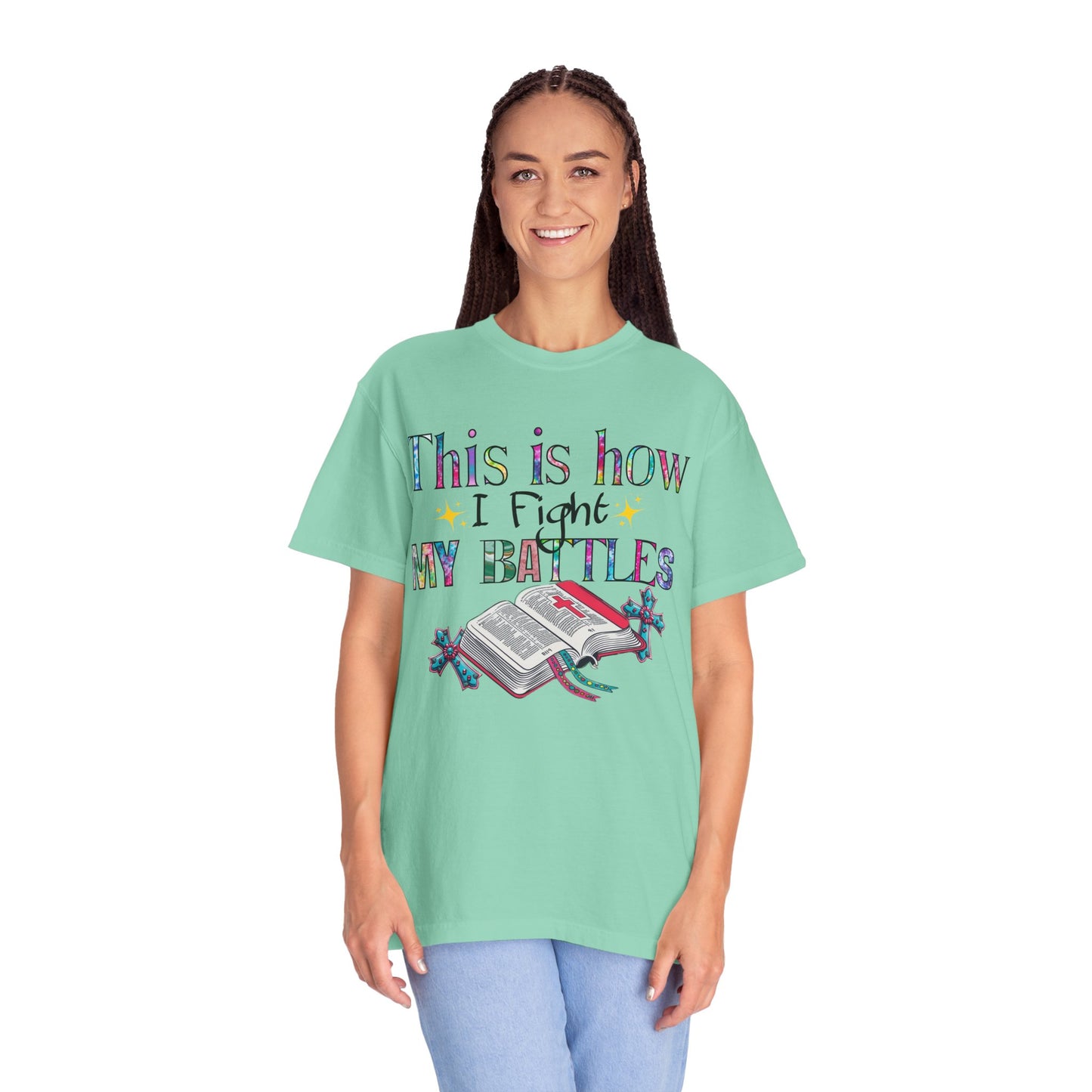 Unisex Garment-Dyed T-Shirt - "This is How I Fight My Battles" Inspirational Tee