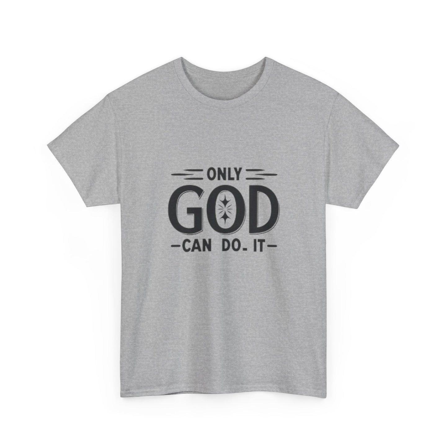 Only God Can Do It Unisex Heavy Cotton Tee - Inspirational Faith Shirt