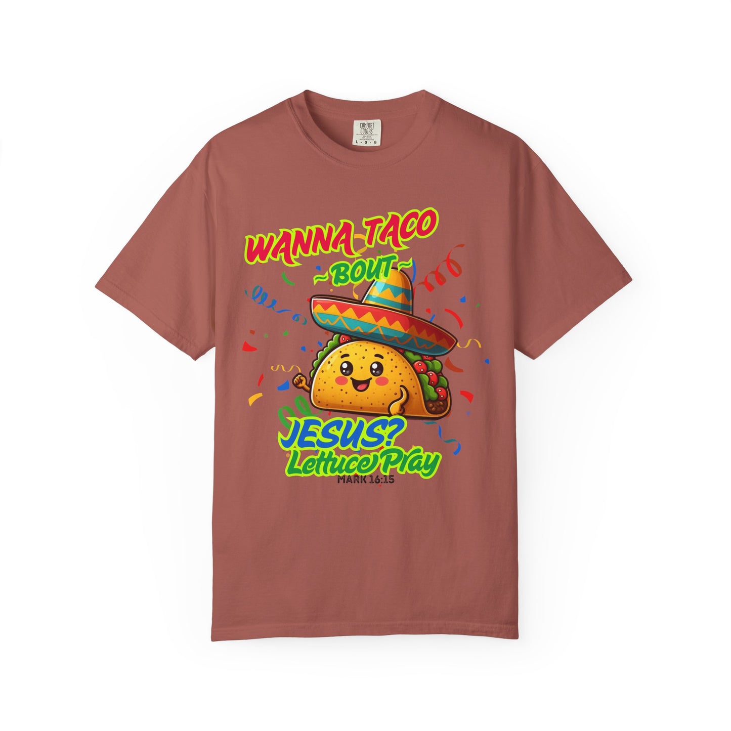 Wanna Taco "Bout Jesus? Lettuce Pray Tee, Funny Taco Jesus Unisex Garment-Dyed T-Shirt