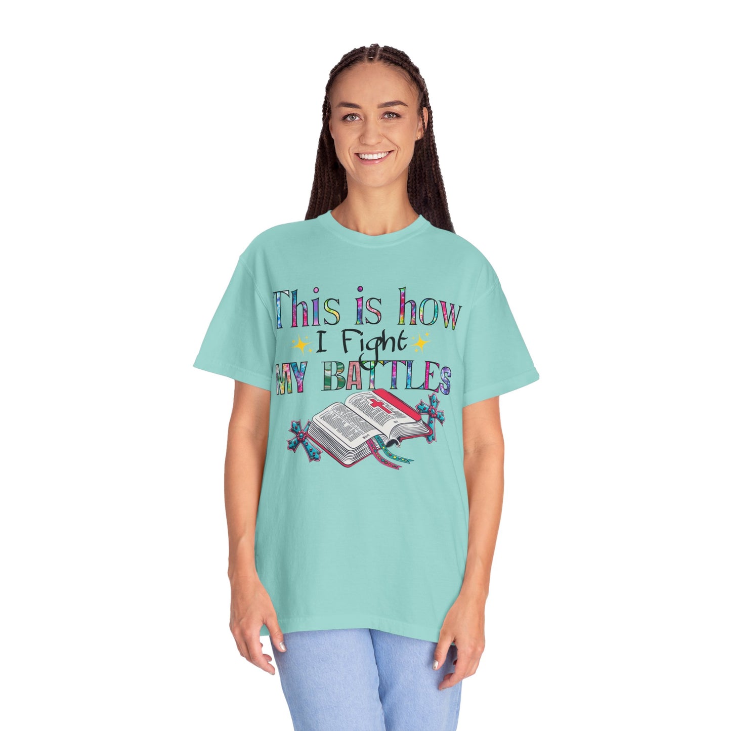 Unisex Garment-Dyed T-Shirt - "This is How I Fight My Battles" Inspirational Tee