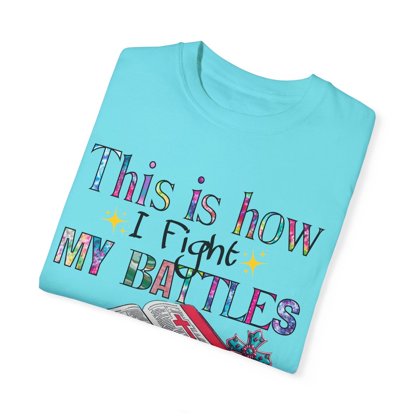 Unisex Garment-Dyed T-Shirt - "This is How I Fight My Battles" Inspirational Tee