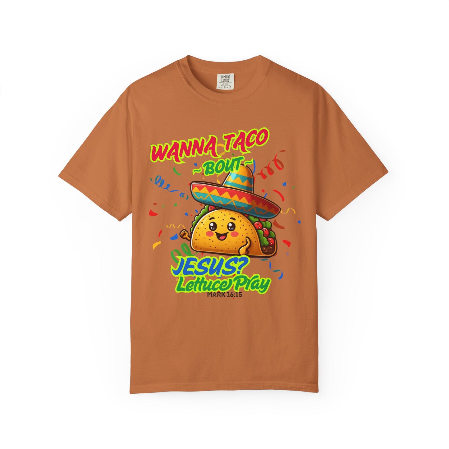 Wanna Taco "Bout Jesus? Lettuce Pray Tee, Funny Taco Jesus Unisex Garment-Dyed T-Shirt