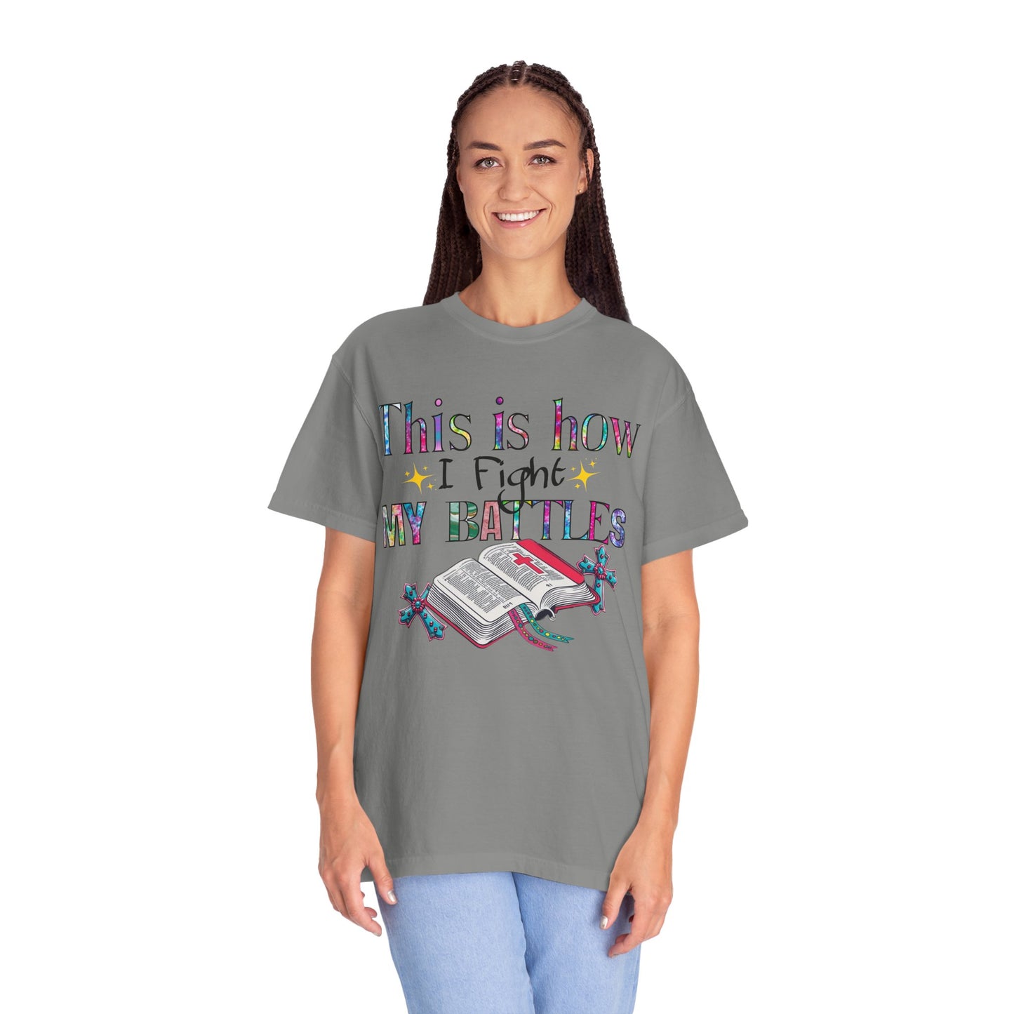 Unisex Garment-Dyed T-Shirt - "This is How I Fight My Battles" Inspirational Tee