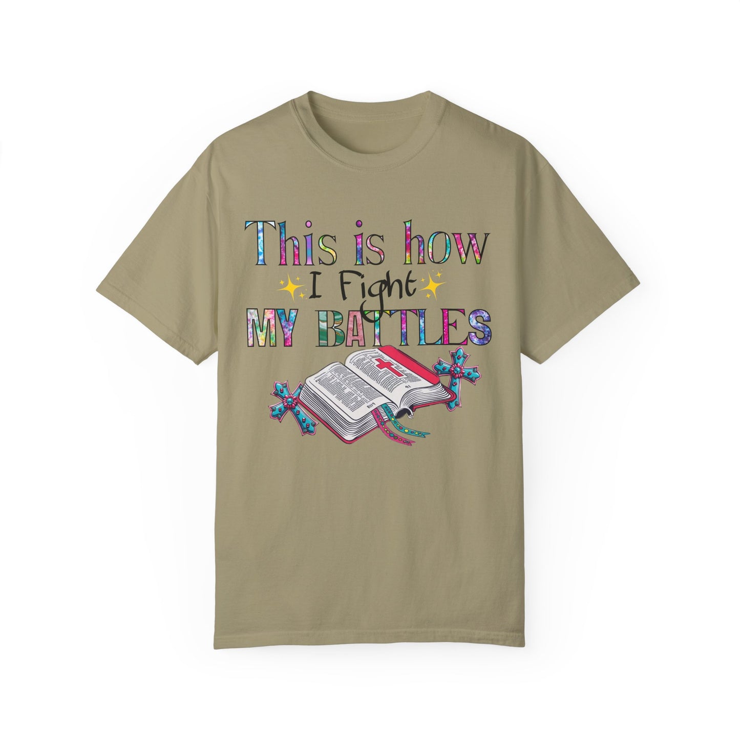 Unisex Garment-Dyed T-Shirt - "This is How I Fight My Battles" Inspirational Tee