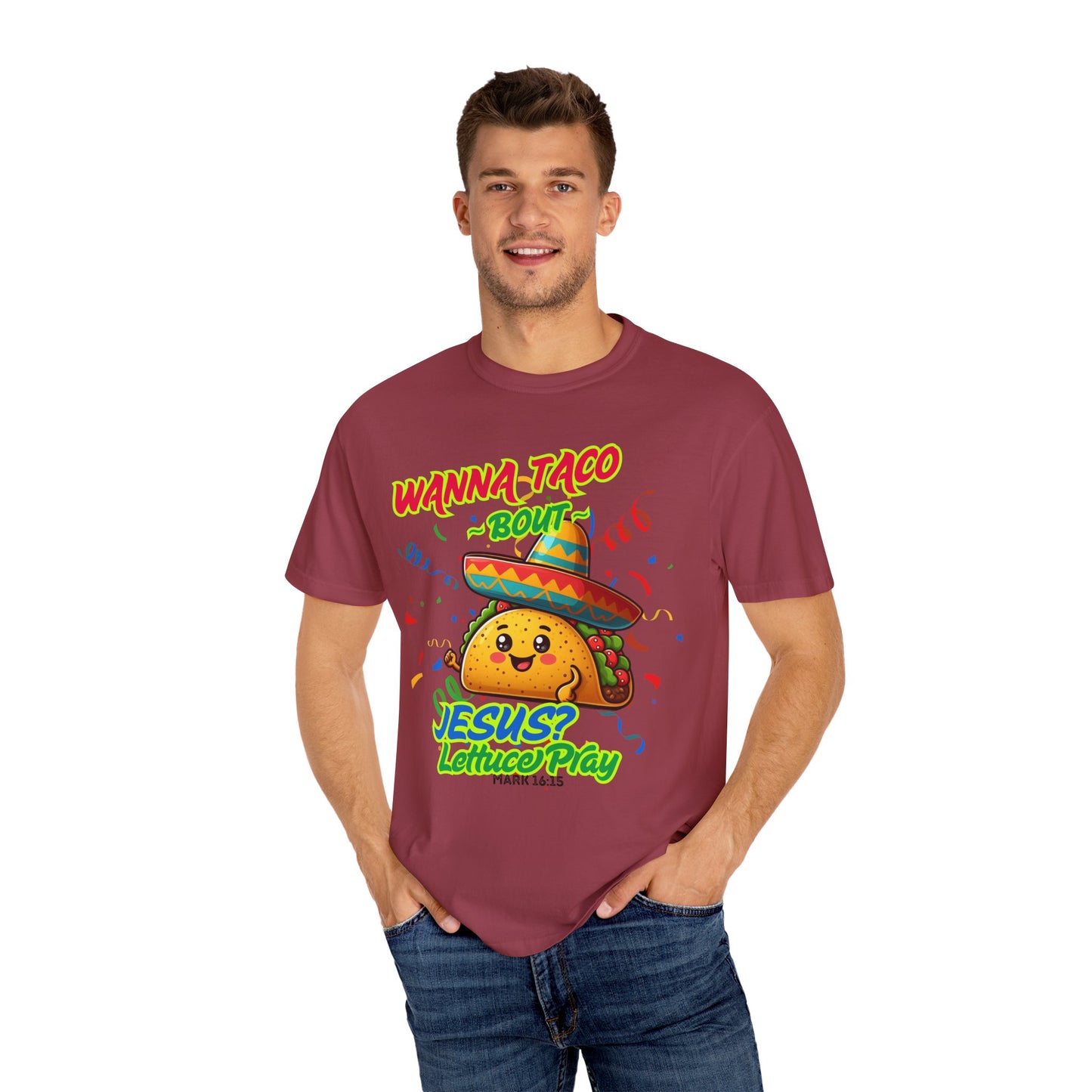 Wanna Taco "Bout Jesus? Lettuce Pray Tee, Funny Taco Jesus Unisex Garment-Dyed T-Shirt