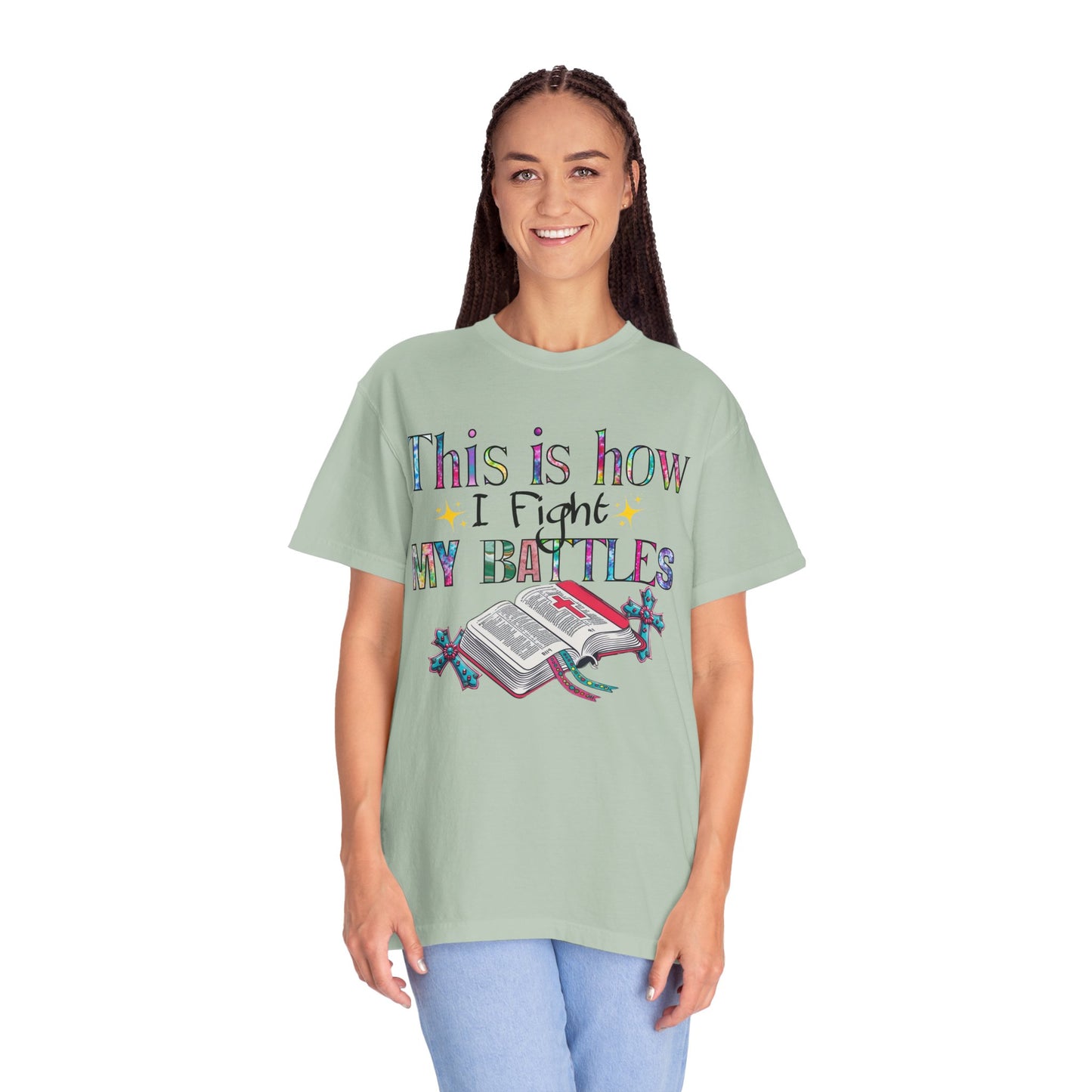 Unisex Garment-Dyed T-Shirt - "This is How I Fight My Battles" Inspirational Tee