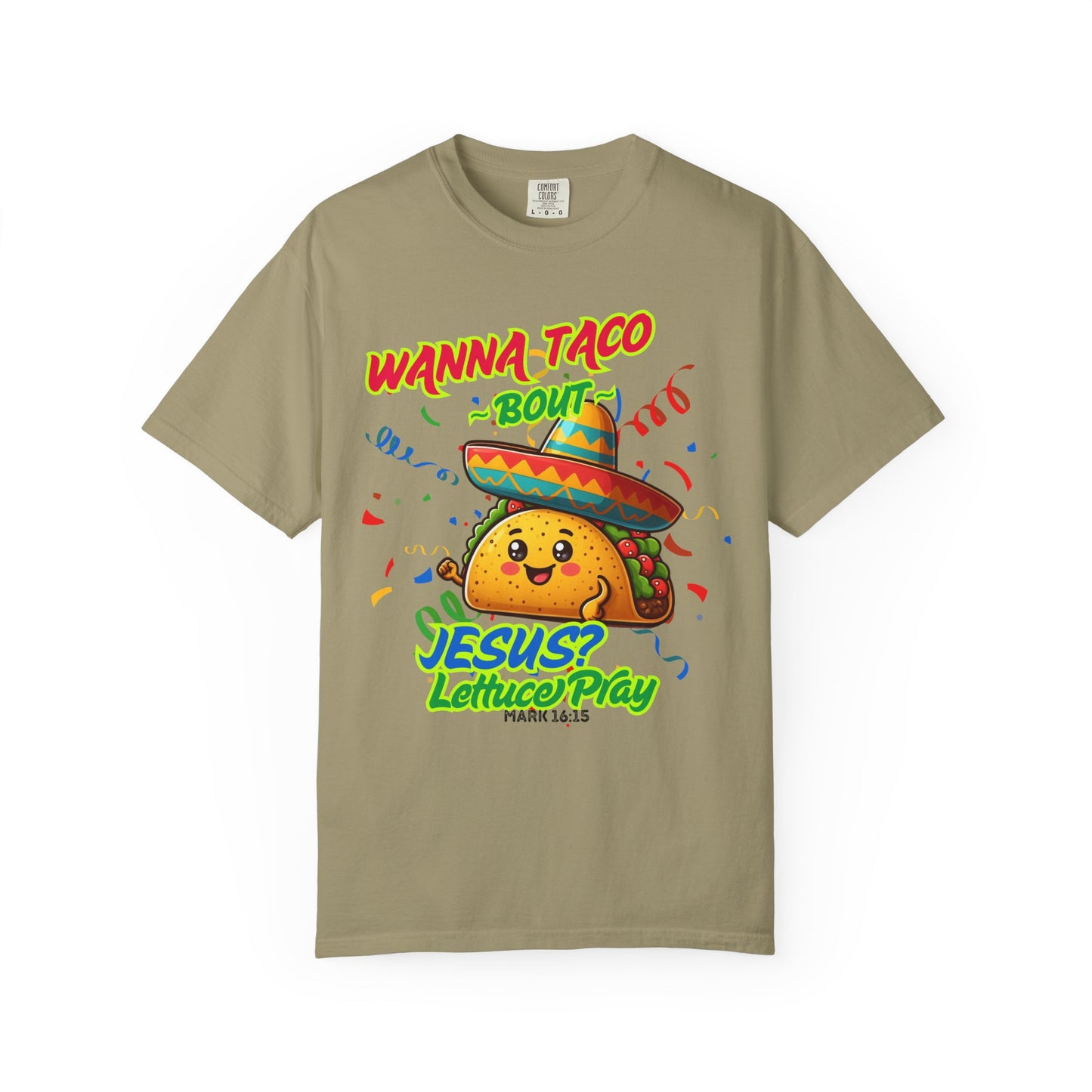 Wanna Taco "Bout Jesus? Lettuce Pray Tee, Funny Taco Jesus Unisex Garment-Dyed T-Shirt