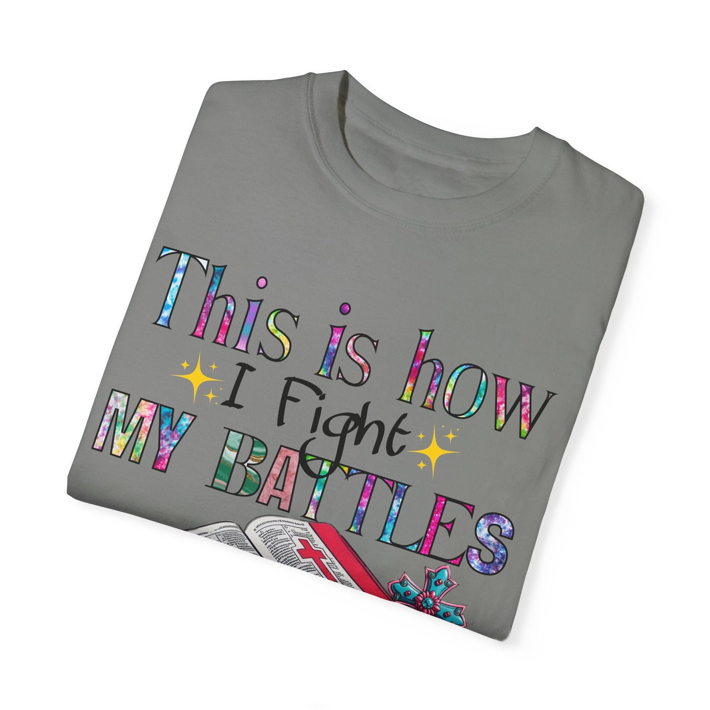 Unisex Garment-Dyed T-Shirt - "This is How I Fight My Battles" Inspirational Tee