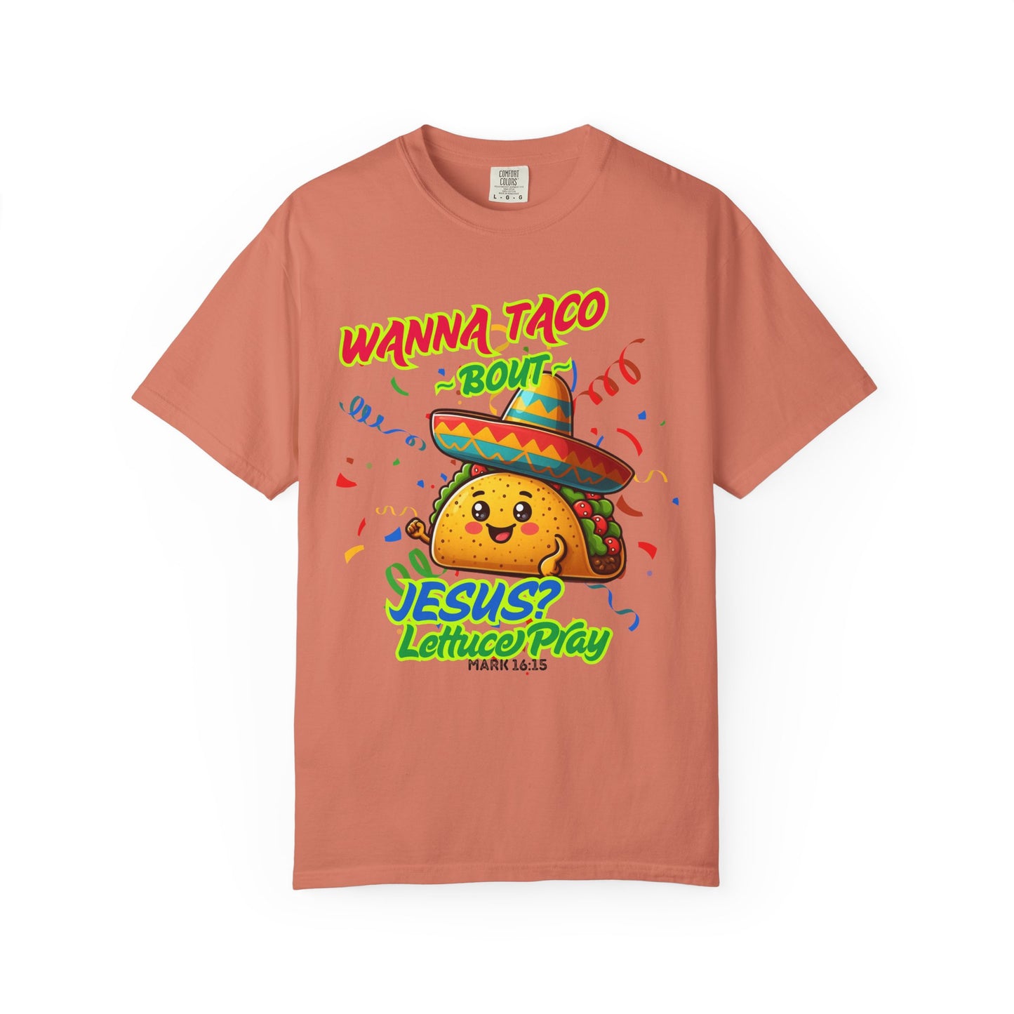 Wanna Taco "Bout Jesus? Lettuce Pray Tee, Funny Taco Jesus Unisex Garment-Dyed T-Shirt