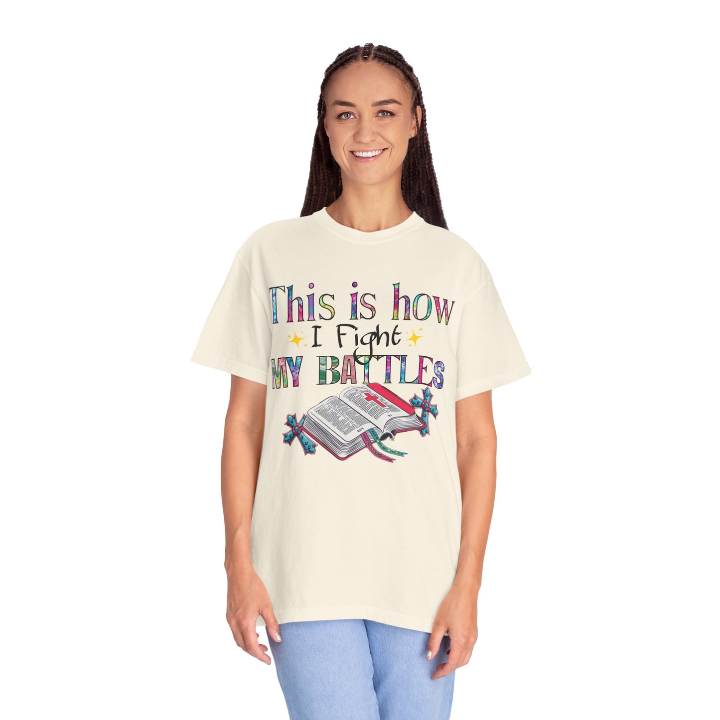 Unisex Garment-Dyed T-Shirt - "This is How I Fight My Battles" Inspirational Tee