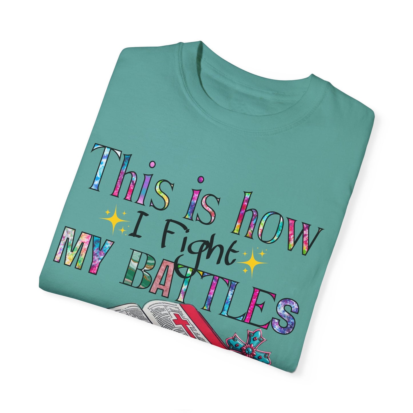 Unisex Garment-Dyed T-Shirt - "This is How I Fight My Battles" Inspirational Tee