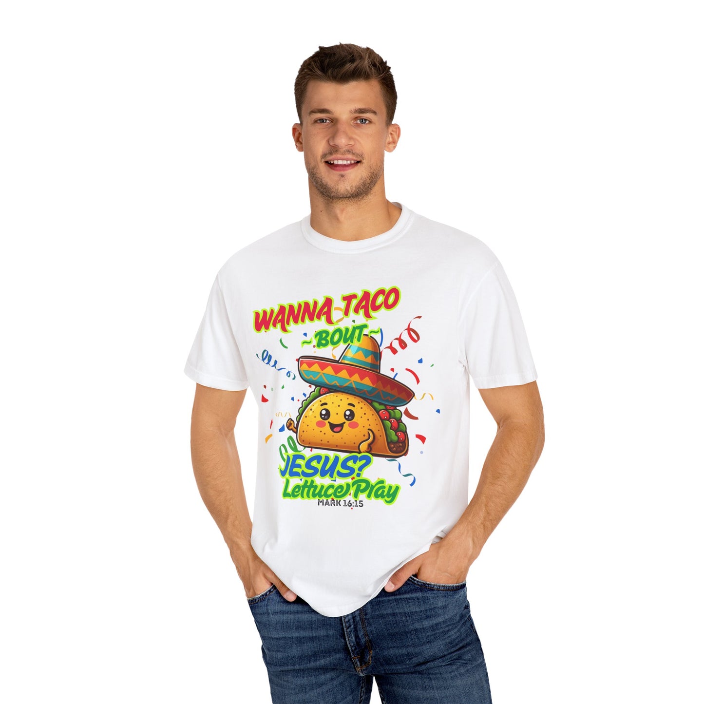 Wanna Taco "Bout Jesus? Lettuce Pray Tee, Funny Taco Jesus Unisex Garment-Dyed T-Shirt