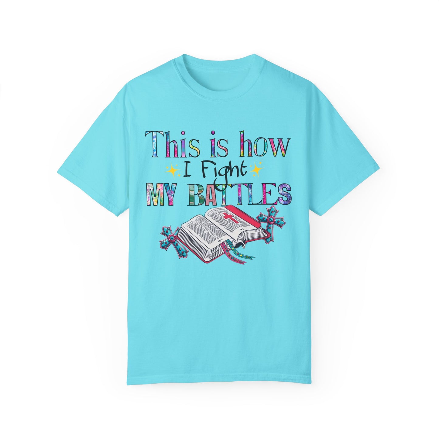 Unisex Garment-Dyed T-Shirt - "This is How I Fight My Battles" Inspirational Tee