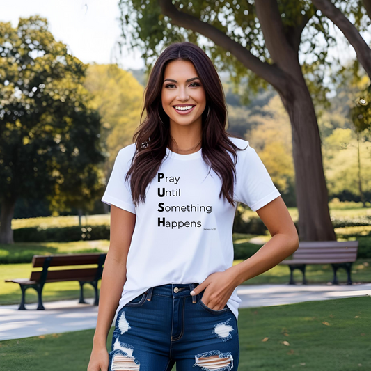P.U.S.H. Pray Until Something Happens-TEE ✝️ Faith-Fueled & Fierce