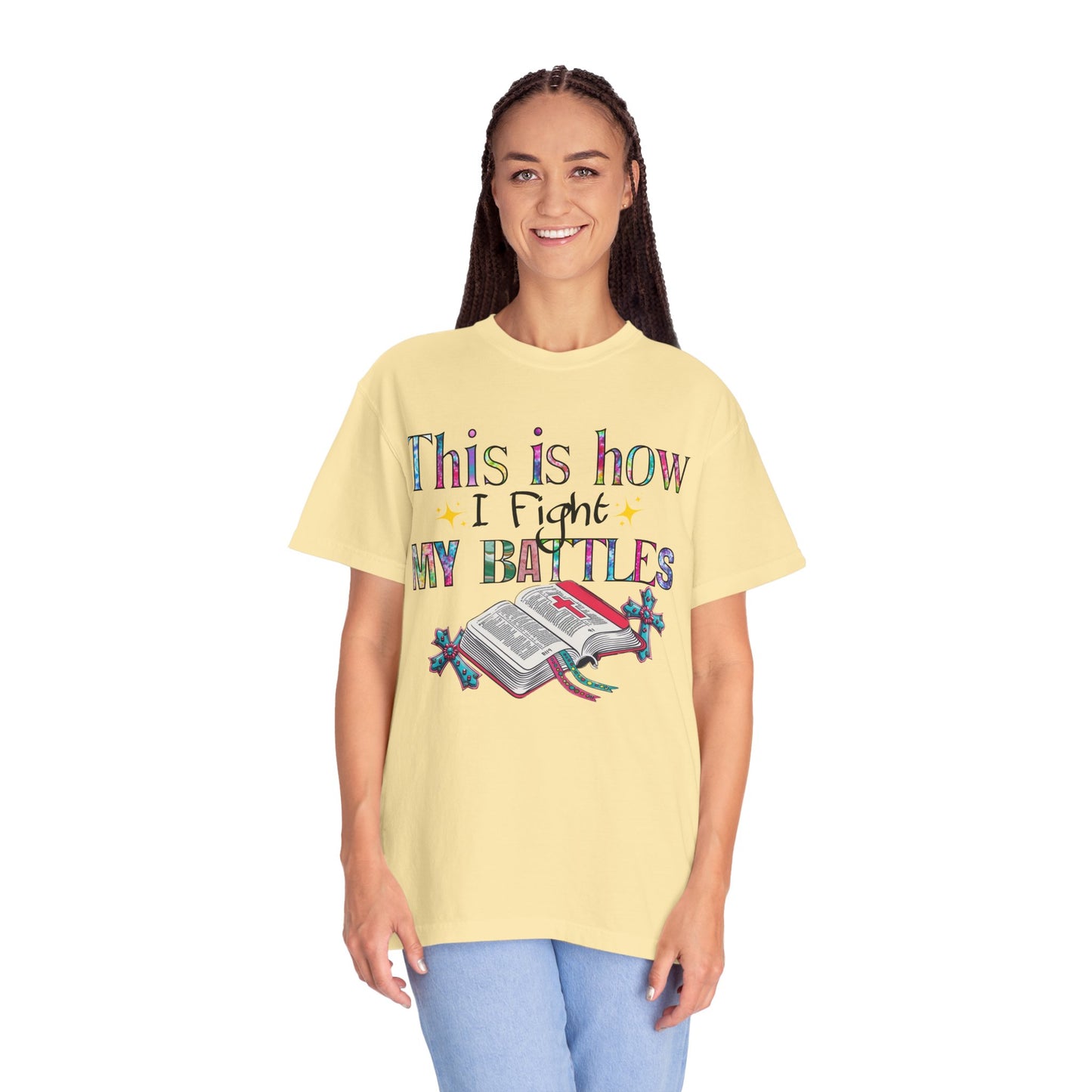 Unisex Garment-Dyed T-Shirt - "This is How I Fight My Battles" Inspirational Tee