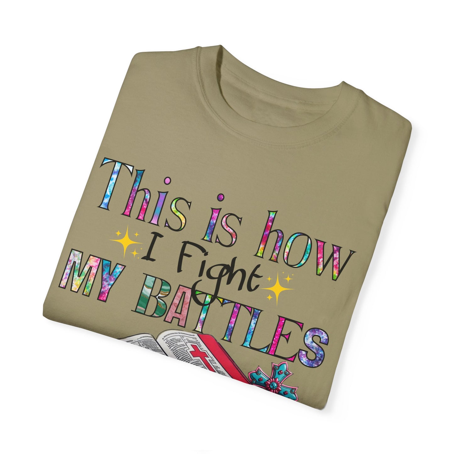 Unisex Garment-Dyed T-Shirt - "This is How I Fight My Battles" Inspirational Tee