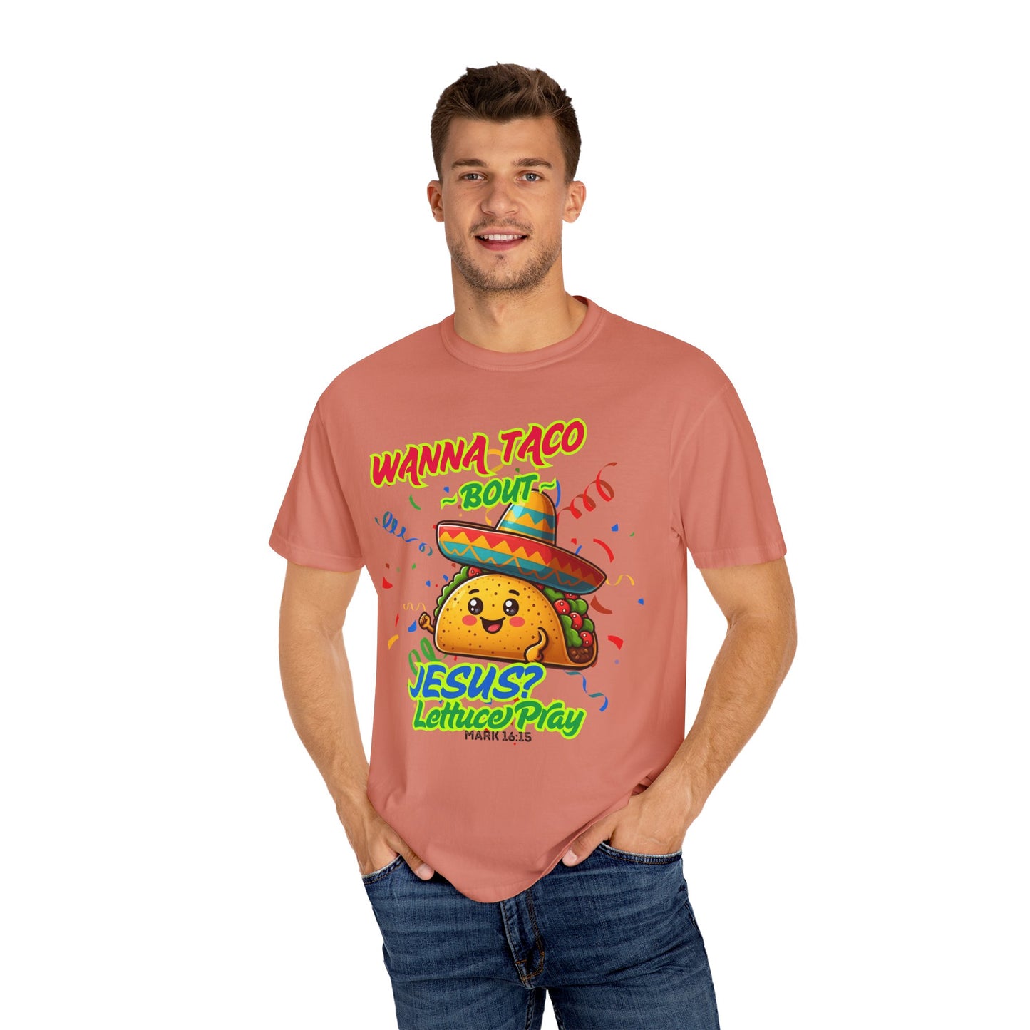 Wanna Taco "Bout Jesus? Lettuce Pray Tee, Funny Taco Jesus Unisex Garment-Dyed T-Shirt