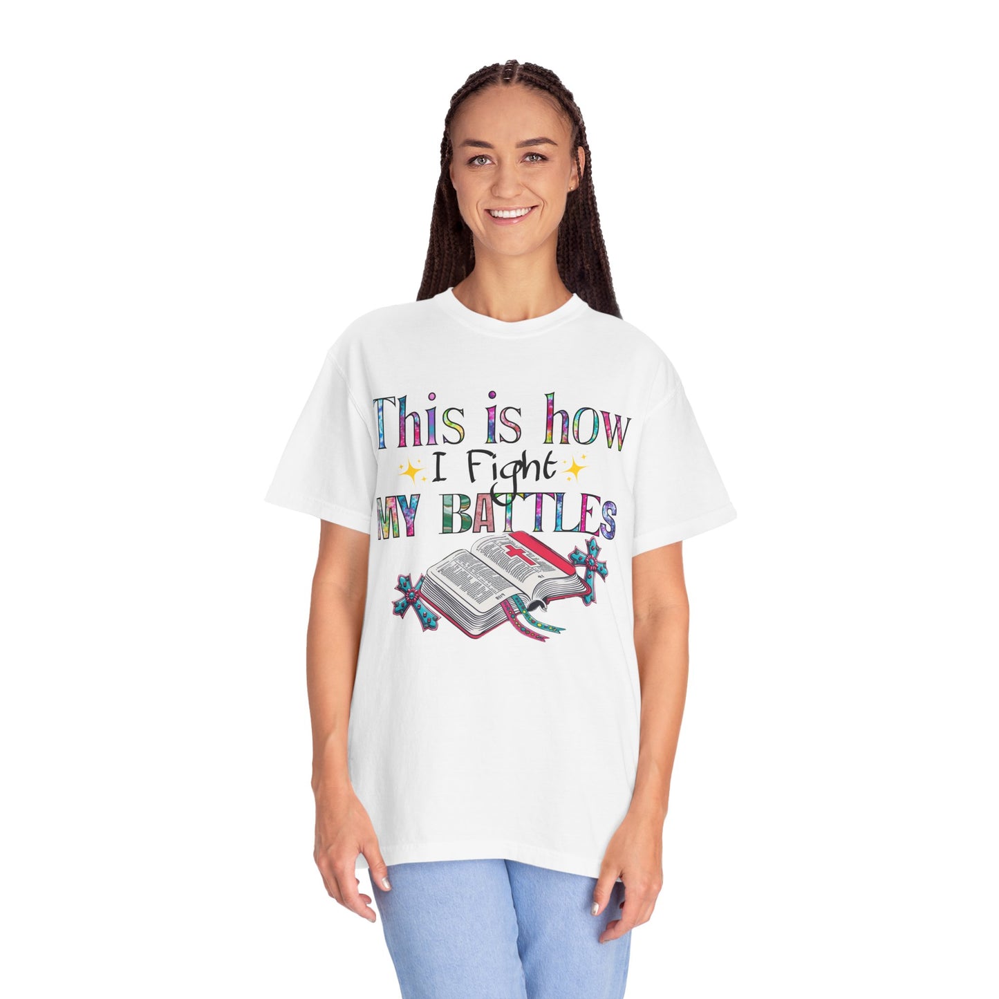 Unisex Garment-Dyed T-Shirt - "This is How I Fight My Battles" Inspirational Tee