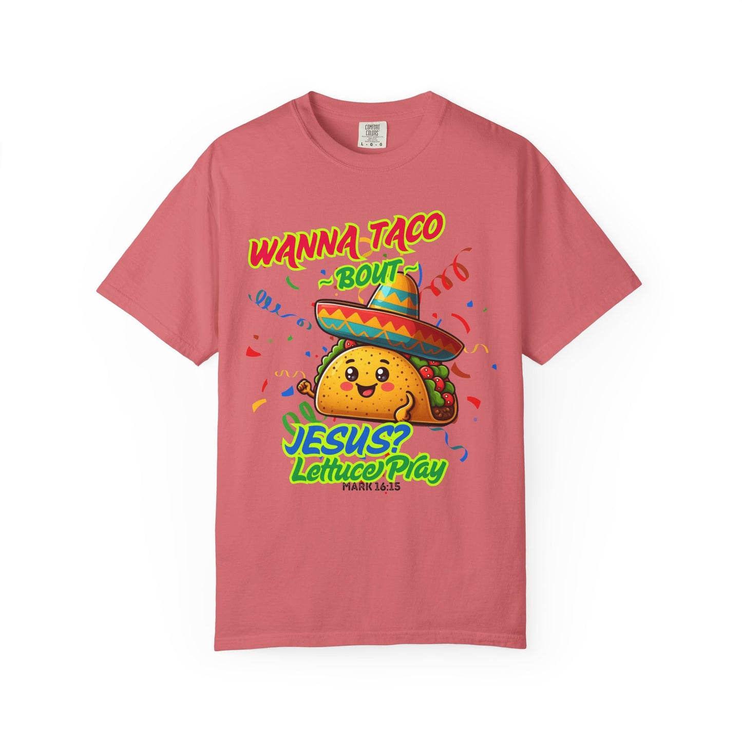Wanna Taco "Bout Jesus? Lettuce Pray Tee, Funny Taco Jesus Unisex Garment-Dyed T-Shirt
