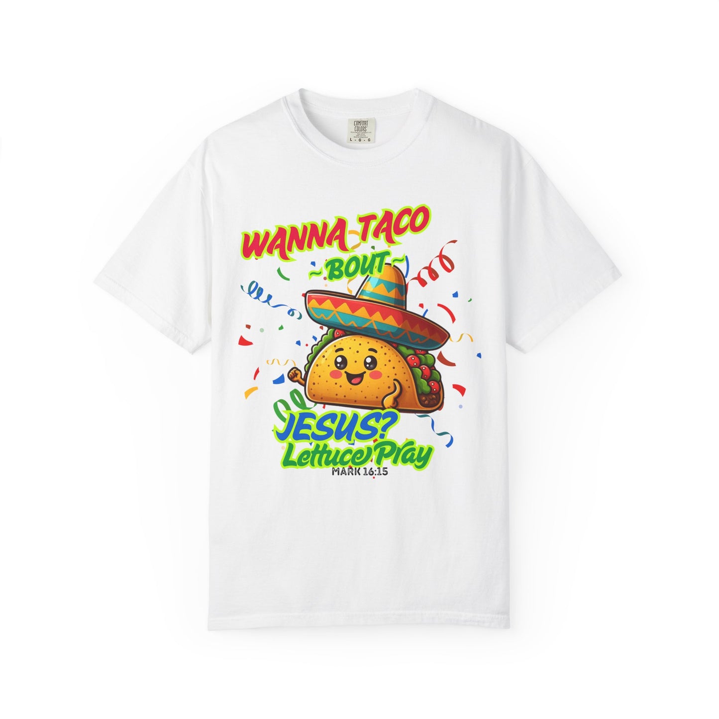 Wanna Taco "Bout Jesus? Lettuce Pray Tee, Funny Taco Jesus Unisex Garment-Dyed T-Shirt