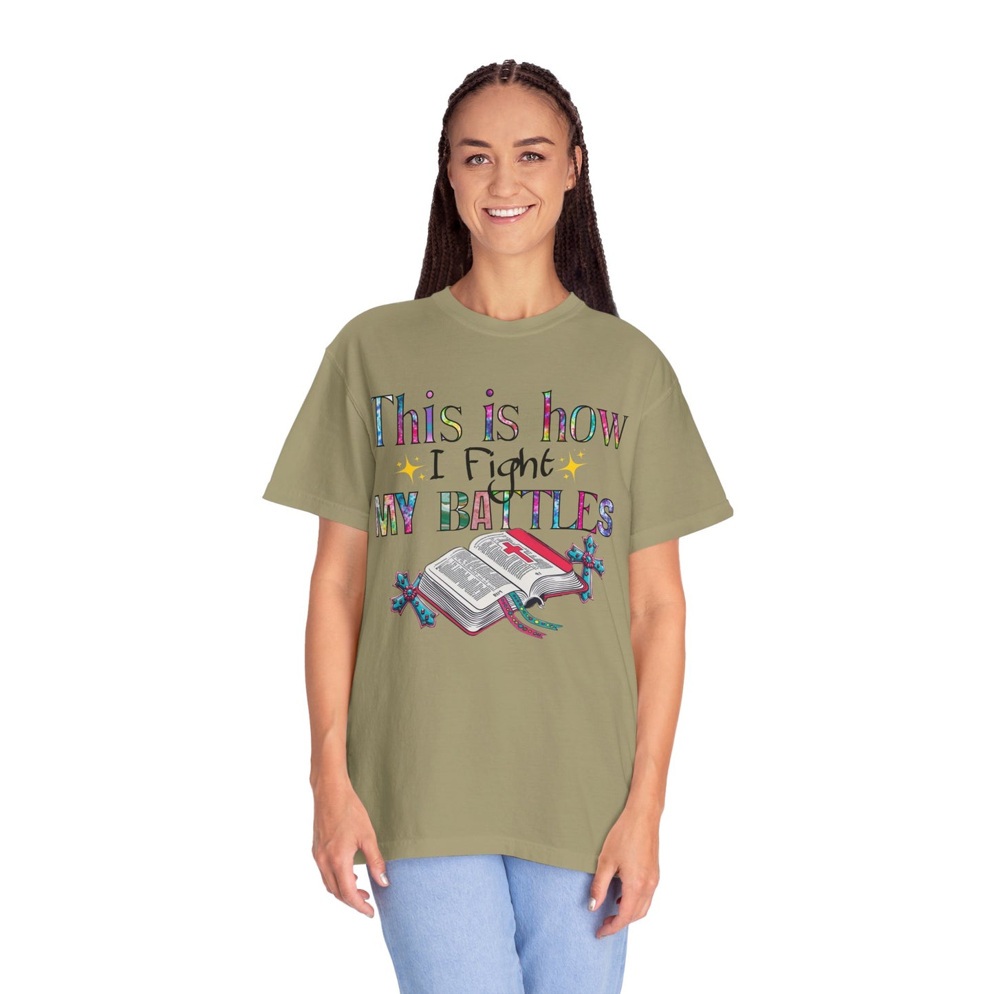 Unisex Garment-Dyed T-Shirt - "This is How I Fight My Battles" Inspirational Tee