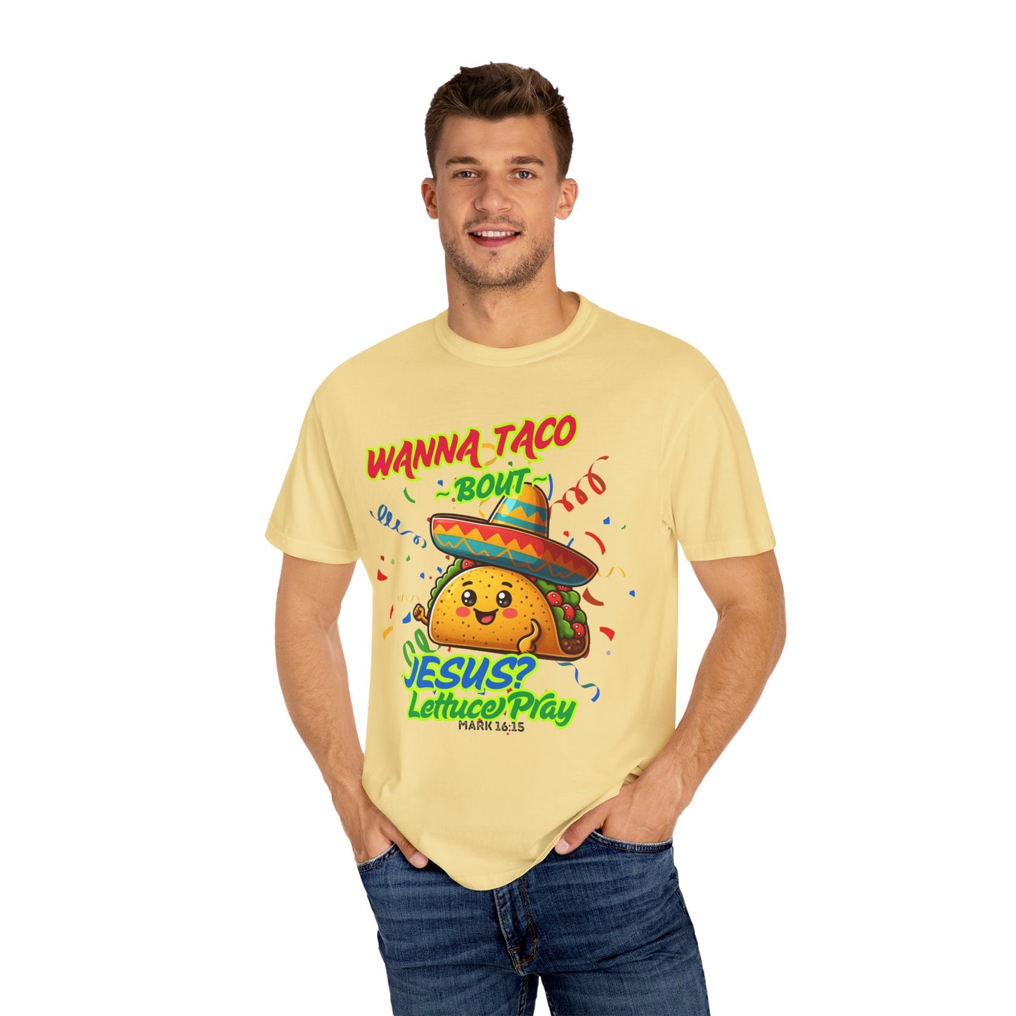Wanna Taco "Bout Jesus? Lettuce Pray Tee, Funny Taco Jesus Unisex Garment-Dyed T-Shirt
